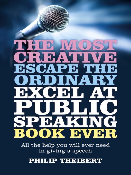 Title details for The Most Creative, Escape the Ordinary, Excel at Public Speaking Book Ever by Philip Theibert - Wait list